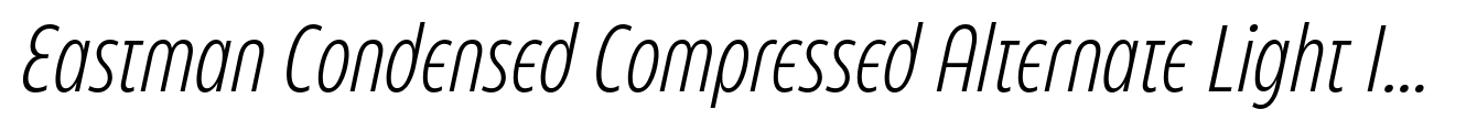 Eastman Condensed Compressed Alternate Light Italic